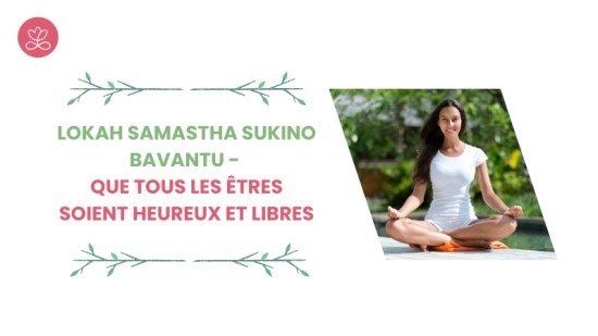 Série du mois d'avril - Lokah Samastha Sukino Bavantu - Que tous les êtres soient heureux et libres